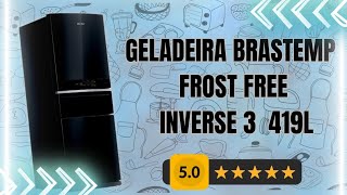 GELADEIRA BRASTEMP INVERSE 3 419L  TUDO O QUE VOCÊ PRECISA SABER [upl. by Ahsenre]