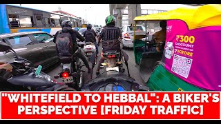 4k video quotWhitefield to Hebbalquot A Bikers Perspective Friday Traffic [upl. by Varin]