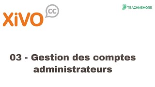 VOIP  XIVO  GESTION DES COMPTES ADMINISTRATEURS [upl. by Enner]