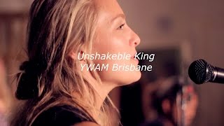 Unshakeable King  YWAM Brisbane [upl. by Glynis]