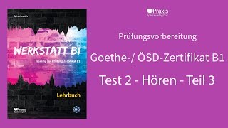 Werkstatt B1  Test 2 Hören Teil 3  Prüfungsvorbereitung Goethe ÖSDZertifikat B1 [upl. by Ennaer]