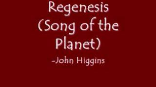 Regenesis Song of the Planet John Higgins [upl. by Ambie]