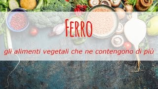 Ferro gli alimenti vegetali che ne contengono di più e consigli per una migliore assimilazione [upl. by Faber870]