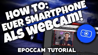 How to SMARTPHONE ALS WEBCAM NUTZEN  EPOCCAM TUTORIAL  Deutsch  2024 [upl. by Ainnat]