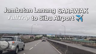 Sibu Sarawak🚙Jambatan Lanang to Airport Sibu🌼FULL JOURNEY [upl. by Lepp]