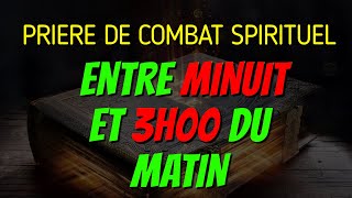 PRIERE DE COMBAT SPIRITUEL ENTRE MINUIT ET 3 HEURES  PRIERE AU NOM PUISSANT DE JESUS CHRIST [upl. by Marshal846]