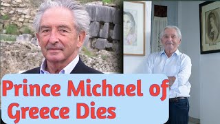 Prince Michael of Greece Passes Away Surrounded by a Lifetime of Love [upl. by Kironde]