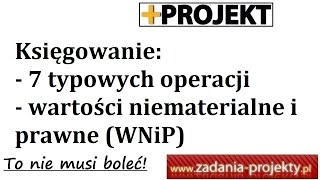 Księgowanie  7 operacji dot wartości niematerialnych i prawnych WNiP  typowe operacje [upl. by Carisa]