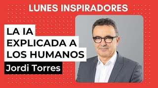 La inteligencia artificial explicada a los humanos con Jordi Torres [upl. by Acinorej]