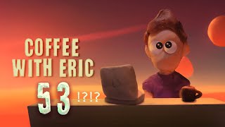 Coffee With Eric Episode 53 What happened to 52 [upl. by Good]