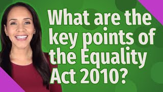 What are the key points of the Equality Act 2010 [upl. by Adnilasor]