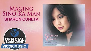 Maging Sino Ka Man  Sharon Cuneta Official Lyric Video [upl. by Clarkin]