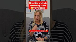 El sentido profundo antropológico del VICTIMISMO Mira el vídeo COMPLETO 👇 [upl. by Lolanthe]