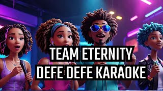 TEAM ETERNITY  DEFE DEFE KARAOKE amp LYRICS [upl. by Alenson609]