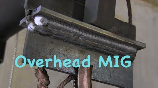 MIG Welding Overhead  Mig basics part 8 [upl. by Krahmer]