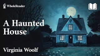 A Haunted House  Virginia Woolf – Romance [upl. by Atoel252]