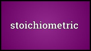 Stoichiometric Meaning [upl. by Nired]