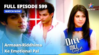 Full Episode 599  Dill Mill Gayye  ArmaanRiddhima Ke Emotional Pal  दिल मिल गए  starbharat [upl. by Galloway]