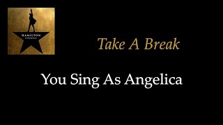 Hamilton  Take A Break  KaraokeSing With Me You Sing Angelica [upl. by Leehar]