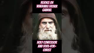 Rejoice Oh Venerable Father Gabriel Holy Confessor and FoolforChrist [upl. by Nylegna]