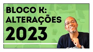 Bloco K  ALTERAÇÕES PARA 2023 [upl. by Nahgrom213]