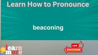 How to Pronounce beaconing [upl. by Nenerb927]