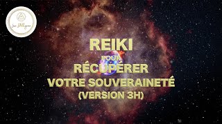 SESSION DE REIKI POUR RÉCUPÉRER VOTRE SOUVERAINETÉ VERSION 3H [upl. by Ethelred]