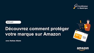 Accélérateur du numérique  Découvrez comment protéger votre marque sur Amazon [upl. by Chanda]