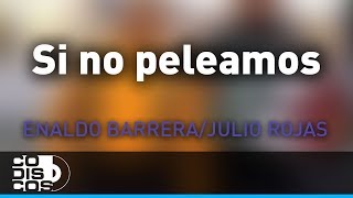 Si No Peleamos Enaldo Barrera Y Julio Rojas  Audio [upl. by Eilsew587]