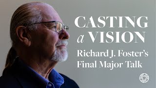 Richard J Foster — Casting a Vision The Past and Future of Spiritual Formation [upl. by Sundstrom]