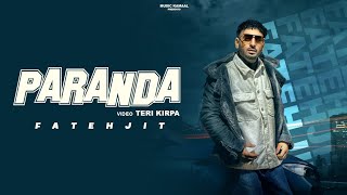 Paranda Official Video Fatehjit l New Punjabi Songs 2024 l Latest Punjabi Songs 2024 l [upl. by Eloc83]