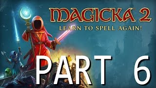 Magicka 2 Walkthrough Gameplay Part 6  No Commentary PS4 XBox One PC  thesfn [upl. by Christye759]