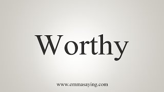 How To Say Worthy [upl. by Reiner]