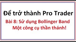 Để trở thành Pro Trader Bài 8 Bollinger band là gì Hướng dẫn cách sử dụng công cụ Bollinger Band [upl. by Sib]