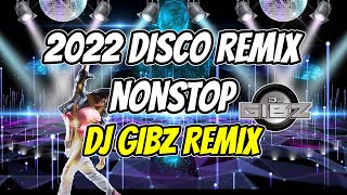 2022 DISCO REMIX NONSTOP Dj Gibz Remix  PARTY MIX 2022 NONSTOP 3 HOURS [upl. by Meedan]