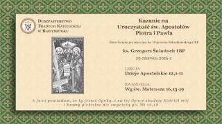 Kazanie na Uroczystość św Apostołów Piotra i Pawła – ks Grzegorz Śniadoch IBP – 29 czerwca 2016 r [upl. by Hodosh49]