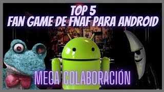 TOP 5 Fan Games De FNAF Para Androidy mega colaboracióny remasterizado [upl. by Rawdin]