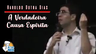 Haroldo Dutra Dias A Verdadeira Causa Espírita [upl. by Ritch]