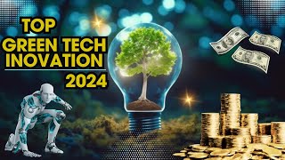 Top Green Tech Innovations Changing the World in 2024 [upl. by Butterfield838]