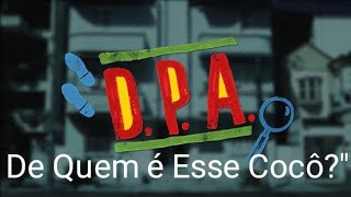 DPA 1 TEMPORADA EPISÓDIOS 9 de quem è esse cocô parte 1 [upl. by Eadrahs]