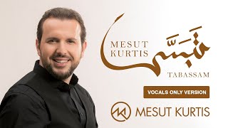 Mesut Kurtis  Tabassam  مسعود كرتس  تبسم  Vocals Only  بدون موسيقى [upl. by Eustis658]