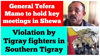 General Tefera Mamo to hold key meetings in Shewa  Violations by Tigray fighters in southern Tigray [upl. by Kean]