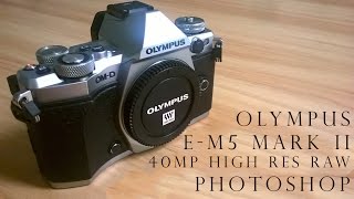 OMD EM5 Mark II 40MP High Resolution Raw Photoshop Tutorial [upl. by Diva]