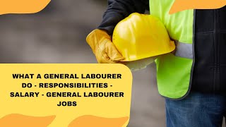 What A General Labourer Do  Responsibilities  Salary  General Labourer Jobs [upl. by Aehsila]