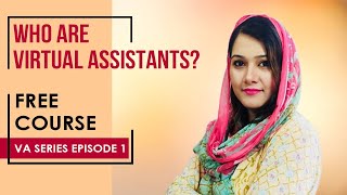 Who are Virtual Assistants  Free Virtual Assistant Training Course  VA Series Episode 1 [upl. by Biebel]