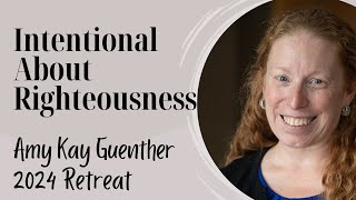 Amy Kay Guenther quotIntentional About Righteousnessquot [upl. by Ninnahc122]