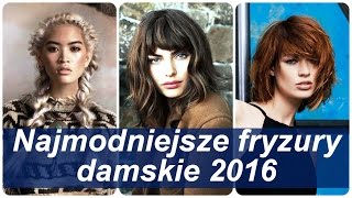 Najmodniejsze fryzury damskie 2016 [upl. by Marcello]