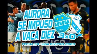 AURORA 3x0 VACA DIEZ  Fecha 34  Liga DivPro 2023 [upl. by Hut]