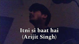 Itni si baat hai by Arijit Singh [upl. by Nerine861]