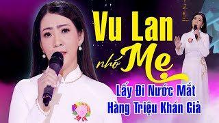 VU LAN NHỚ MẸ  Ca Khúc Lấy Đi Nước Mắt Hàng Triệu Khán Giả  Vu Lan Báo Hiếu Nhất Định Phải Nghe [upl. by Kauffmann]